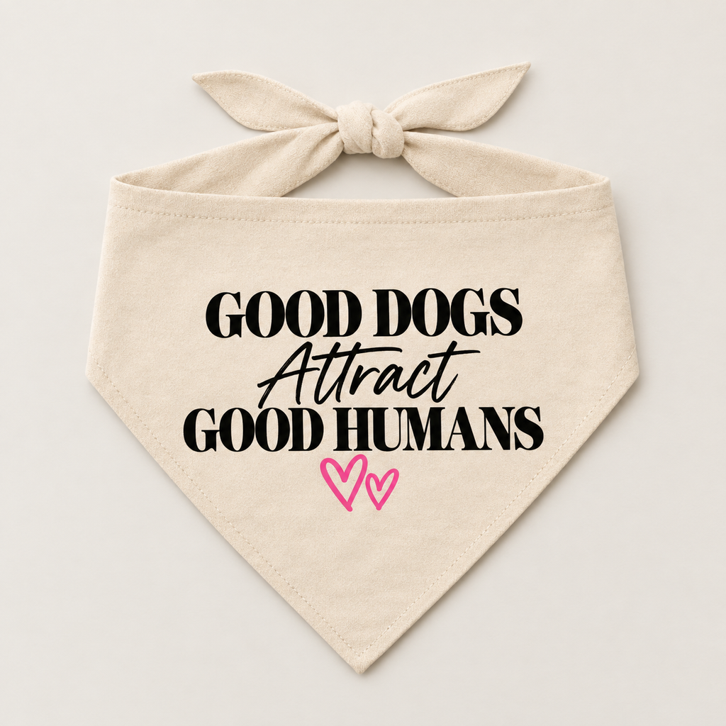Good Dogs Attract Good Humans dog bandana